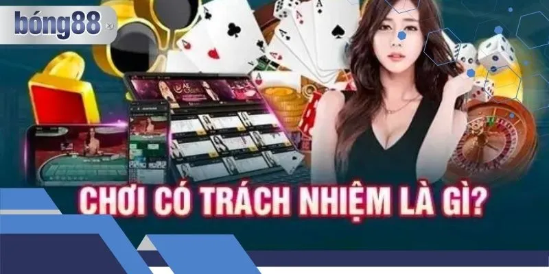 Casino Bong88 - Những Điều Cần Biết Về Chơi Có Trách Nhiệm